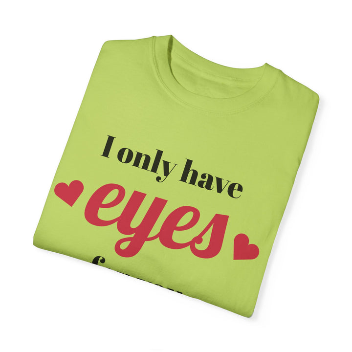 I Only Have Eyes For You Unisex Garment-Dyed T-shirt