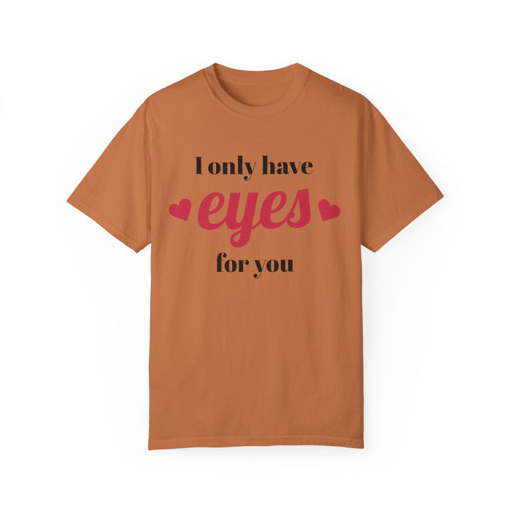 I Only Have Eyes For You Unisex Garment-Dyed T-shirt