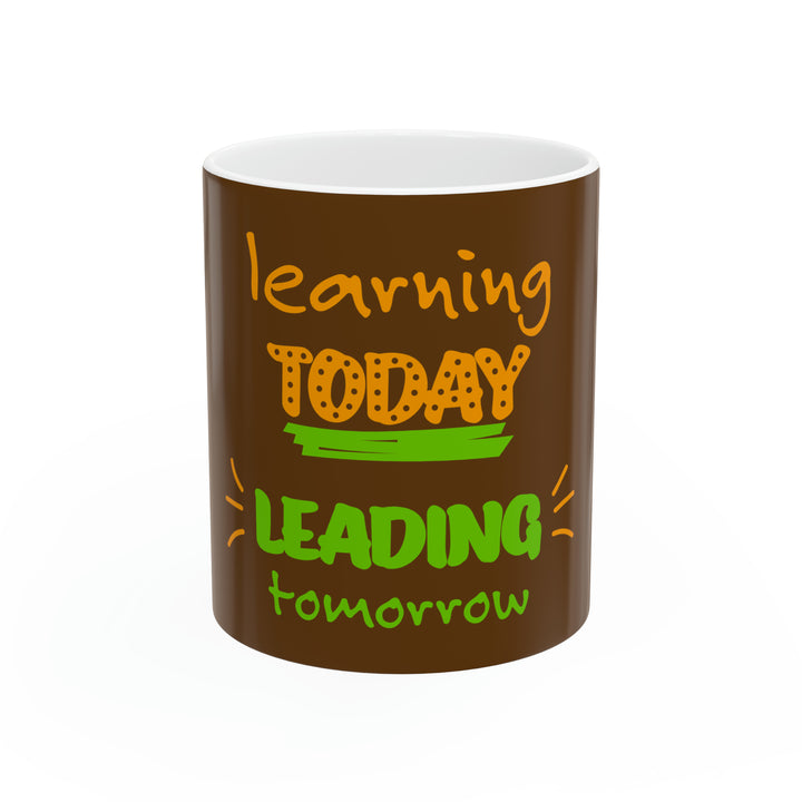 Learning Today Leading Tomorrow Ceramic Mug, 11oz