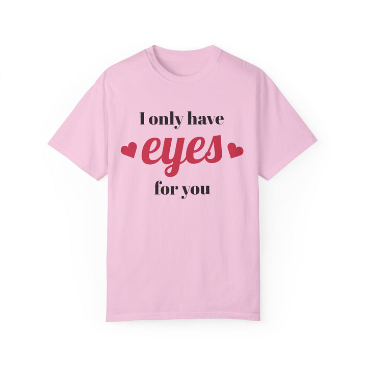 I Only Have Eyes For You Unisex Garment-Dyed T-shirt