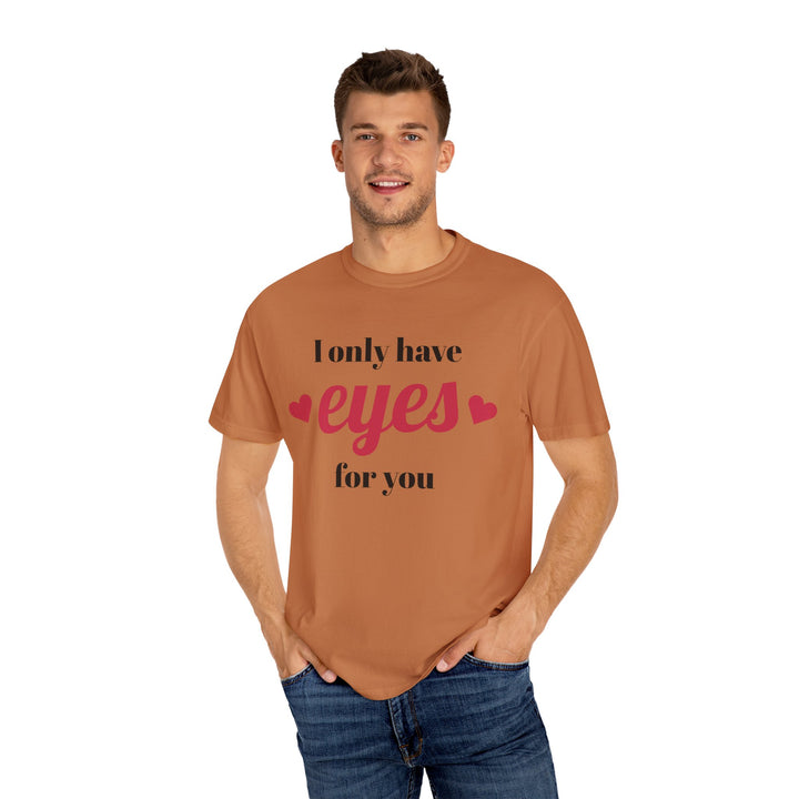 I Only Have Eyes For You Unisex Garment-Dyed T-shirt