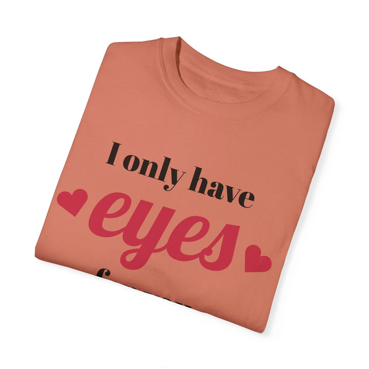 I Only Have Eyes For You Unisex Garment-Dyed T-shirt