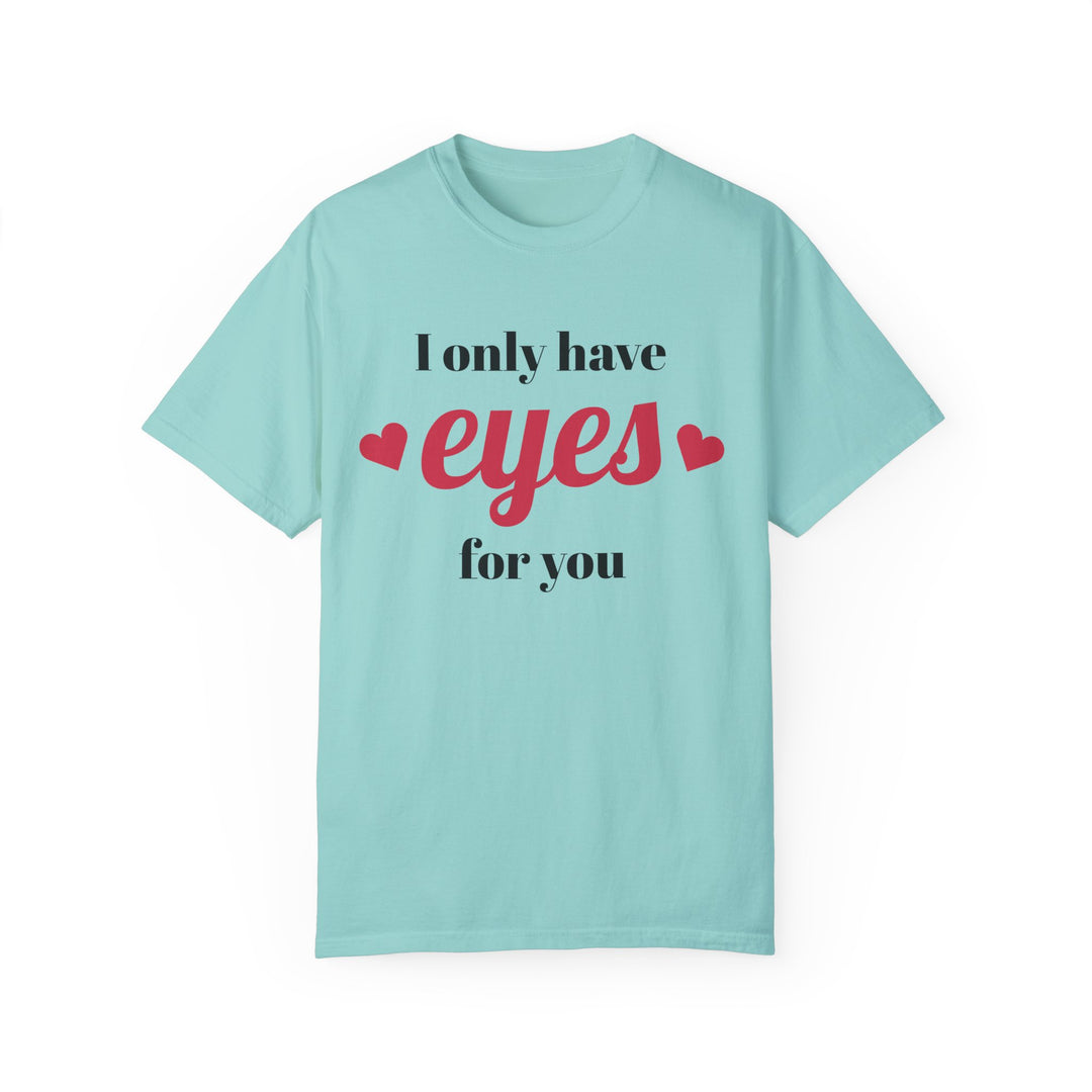 I Only Have Eyes For You Unisex Garment-Dyed T-shirt