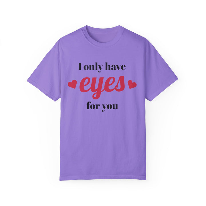 I Only Have Eyes For You Unisex Garment-Dyed T-shirt