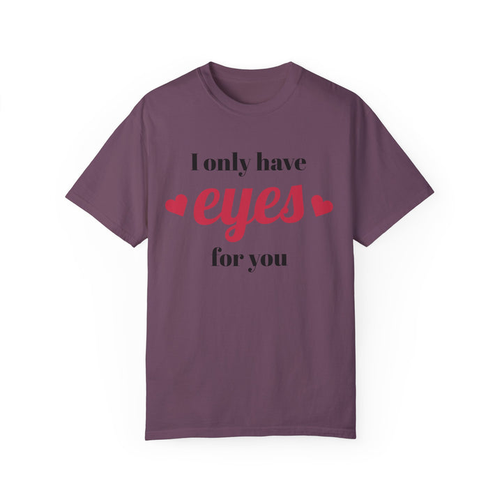 I Only Have Eyes For You Unisex Garment-Dyed T-shirt