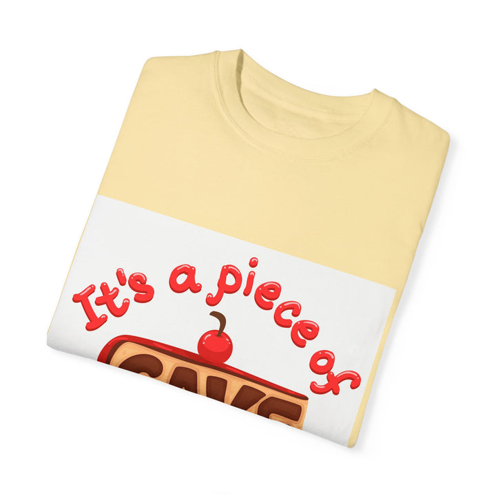 It's A Piece Of Cake Unisex Garment-Dyed T-shirt