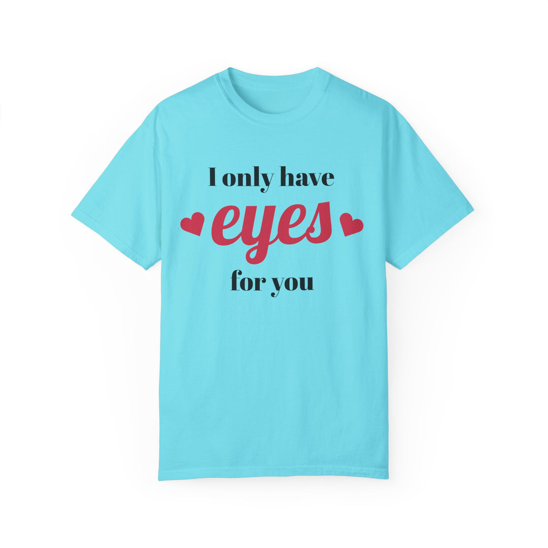 I Only Have Eyes For You Unisex Garment-Dyed T-shirt