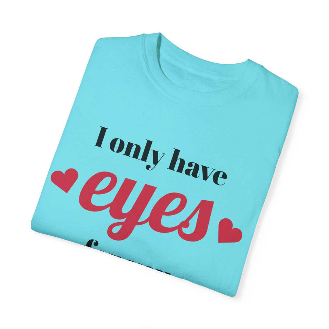 I Only Have Eyes For You Unisex Garment-Dyed T-shirt