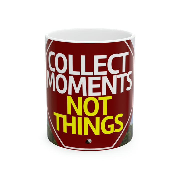 Collect Moments Not Things Ceramic Mug, 11oz