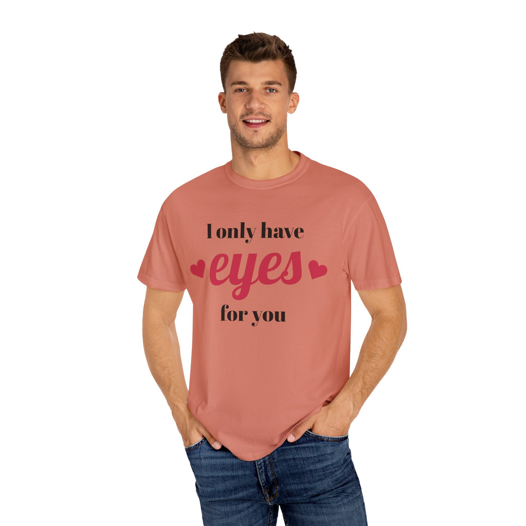 I Only Have Eyes For You Unisex Garment-Dyed T-shirt