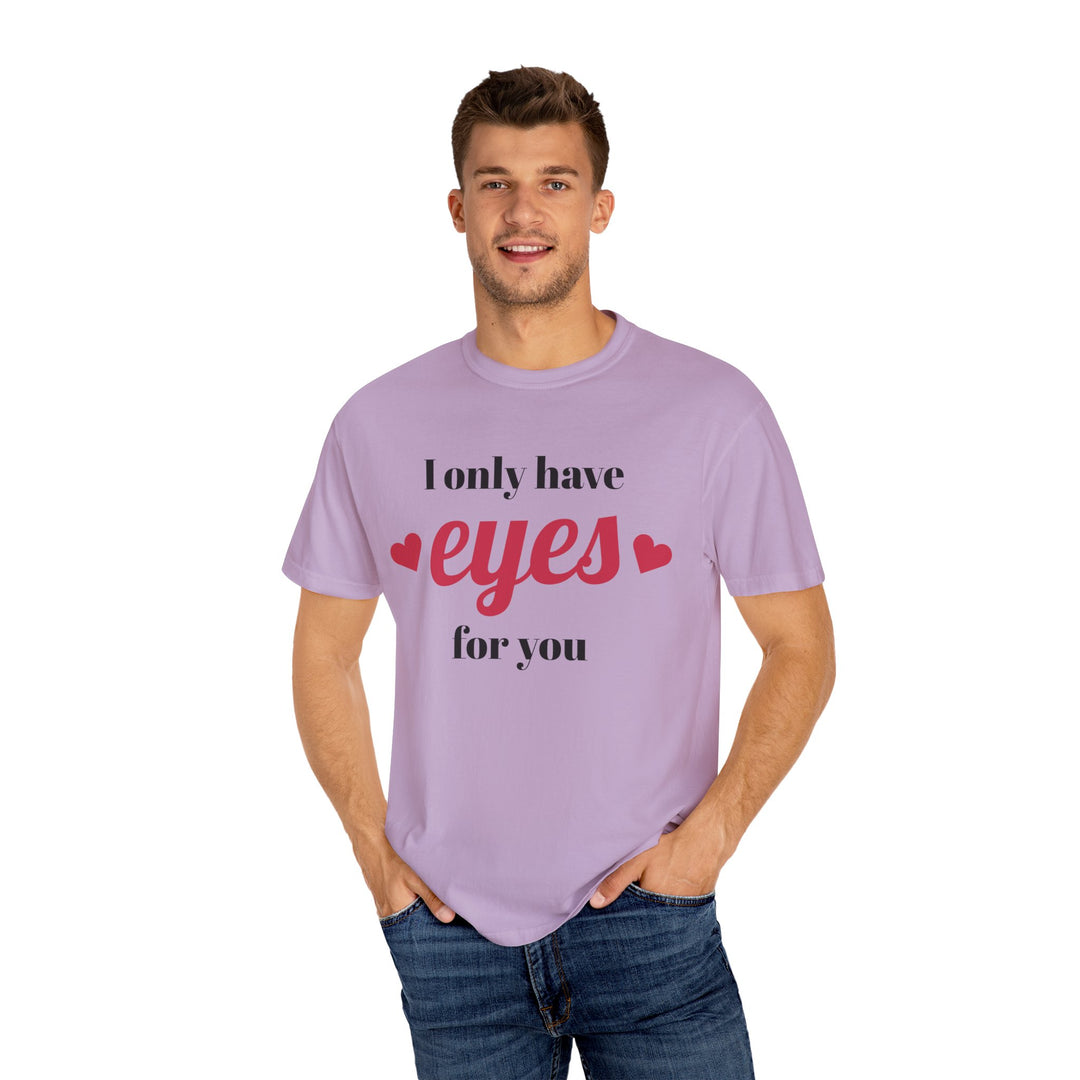 I Only Have Eyes For You Unisex Garment-Dyed T-shirt