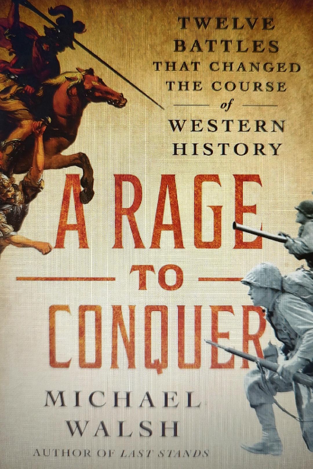 A Rage to Conquer: Twelve Battles That Changed the Course of Western History