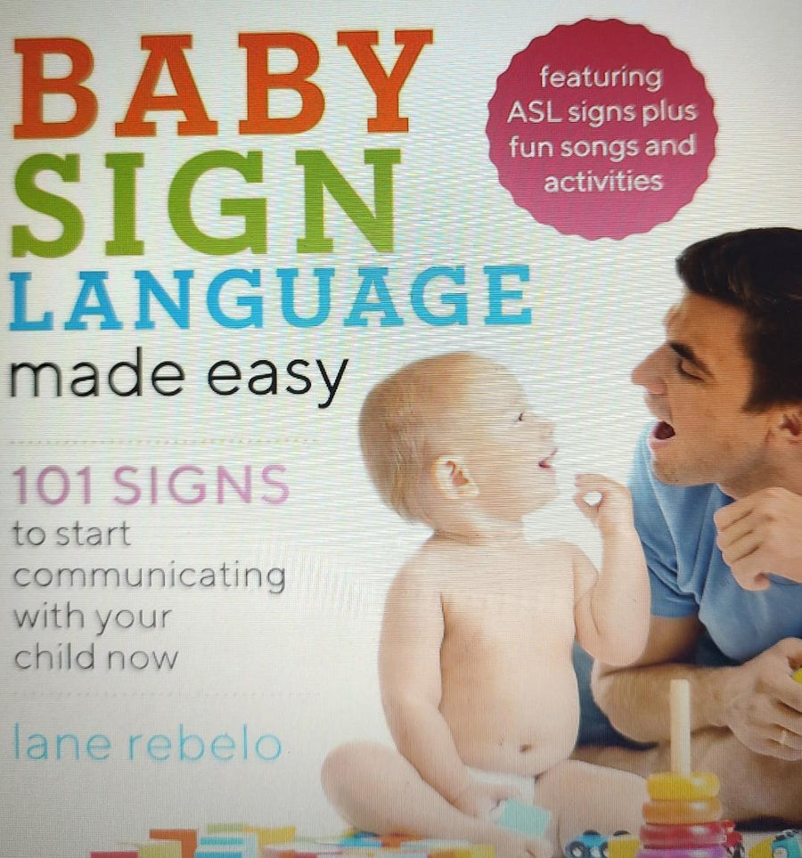 Baby Sign Language Made Easy: 101 Signs to Start Communicating with Your Child Now Book