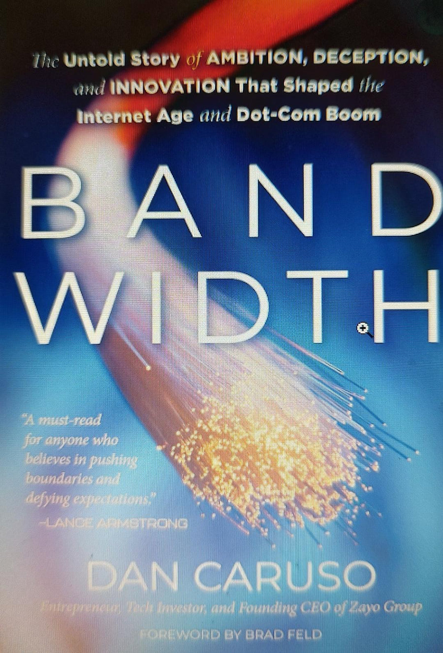 Bandwidth: The Untold Story of Ambition, Deception, and Innovation That Shaped the Internet Age and Dot-Com Boom Book