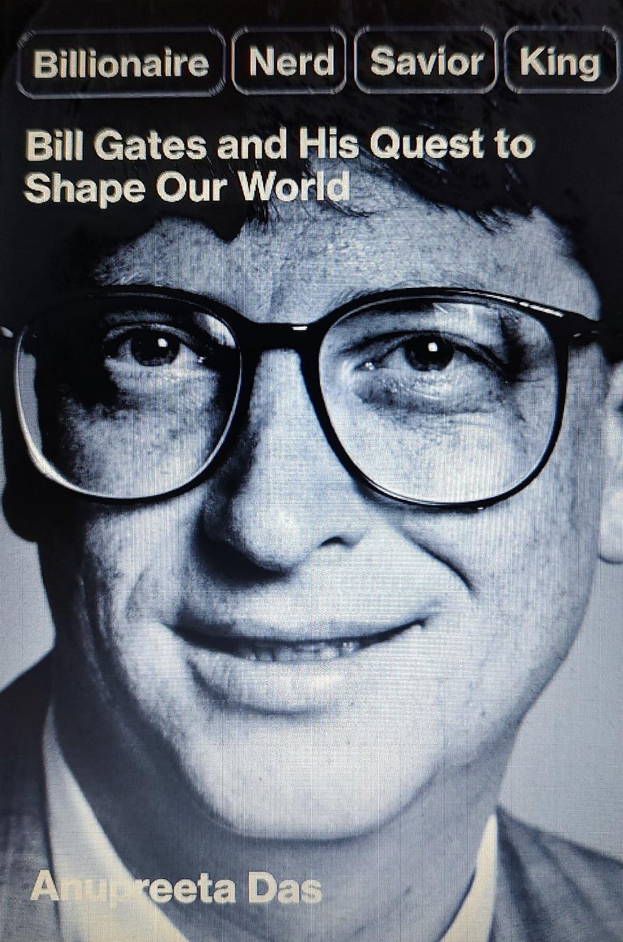 Billionaire, Nerd, Savior, King: Bill Gates and His Quest to Shape Our World Book