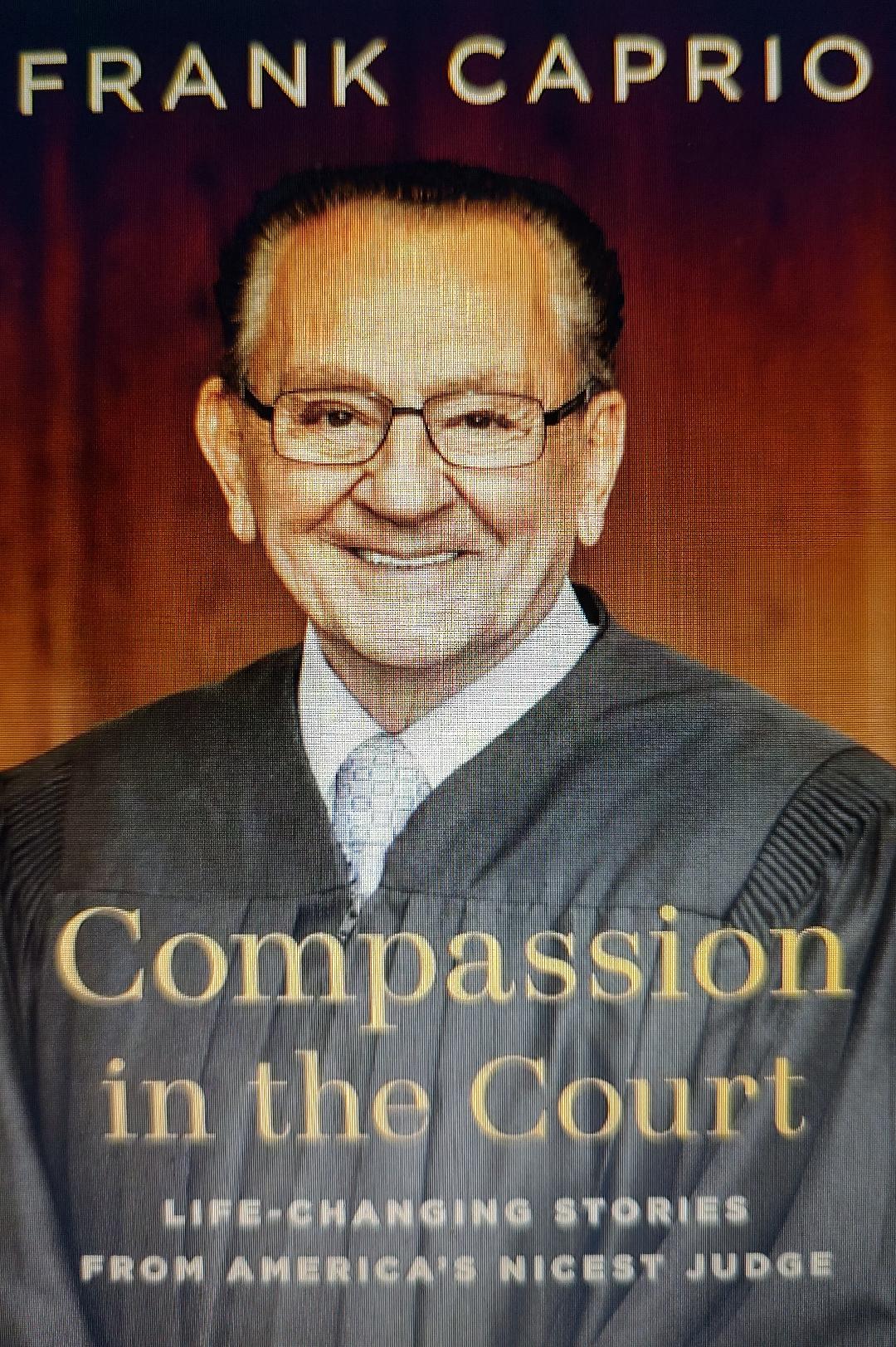 Compassion in the Court: Life-Changing Stories from America's Nicest Judge Book