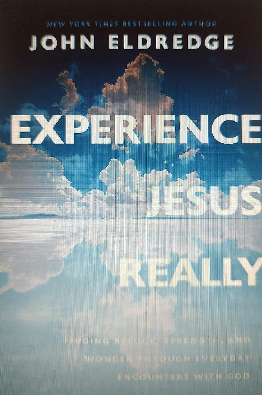 Experience Jesus. Really: Finding Refuge, Strength, and Wonder Through Everyday Encounters with God Book