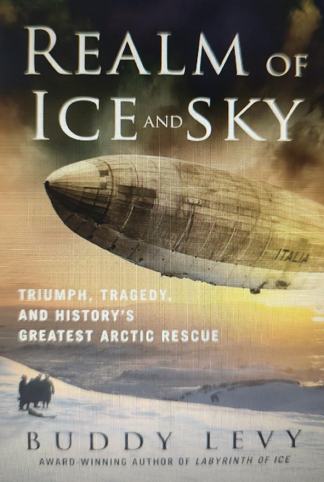 Realm of Ice and Sky: Triumph, Tragedy, and History's Greatest Arctic Rescue