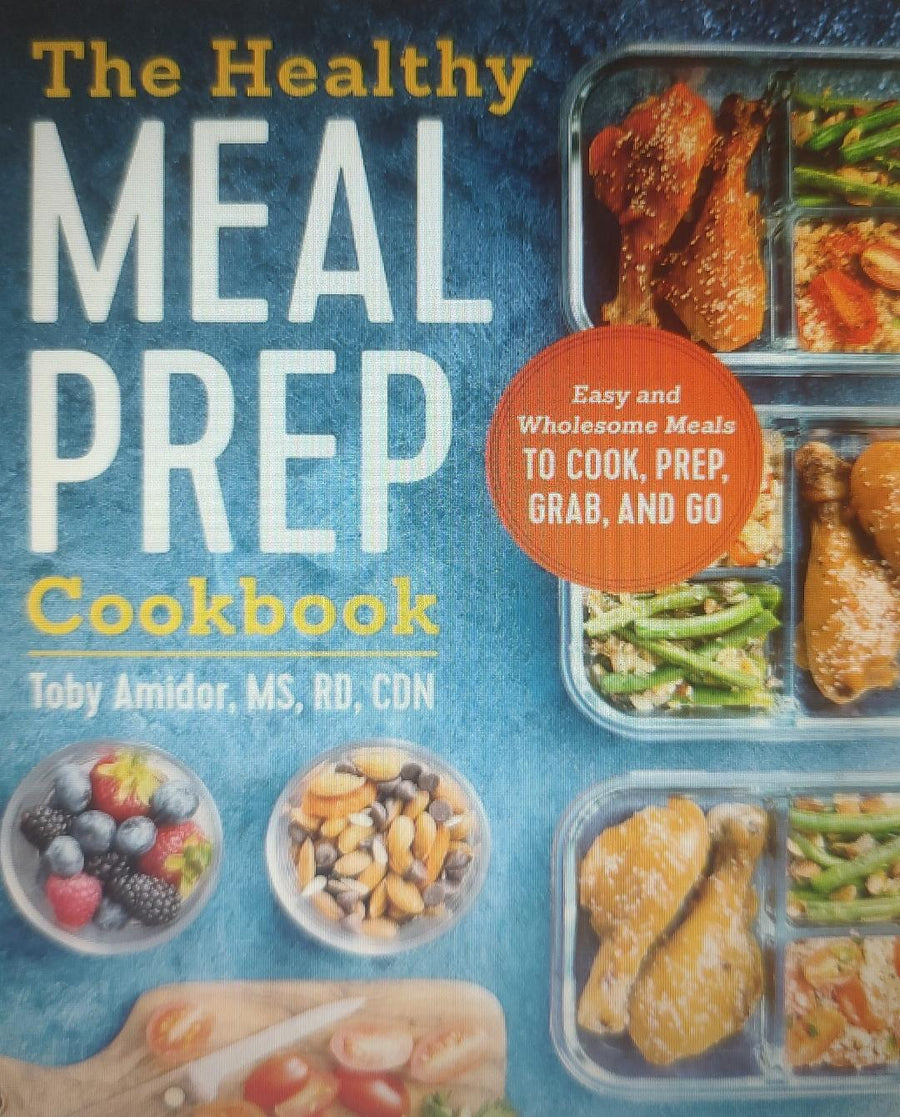 The Healthy Meal Prep Cookbook: Easy and Wholesome Meals to Cook, Prep, Grab, and Go