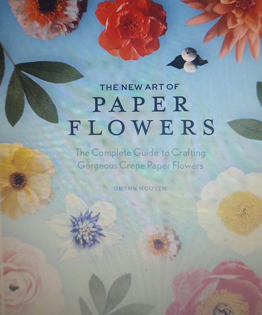 The New Art of Paper Flowers: The Complete Guide to Crafting Gorgeous Crepe Paper Flowers Book